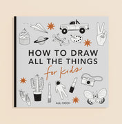 How to draw all the things for kids. By Alli Koch (book)