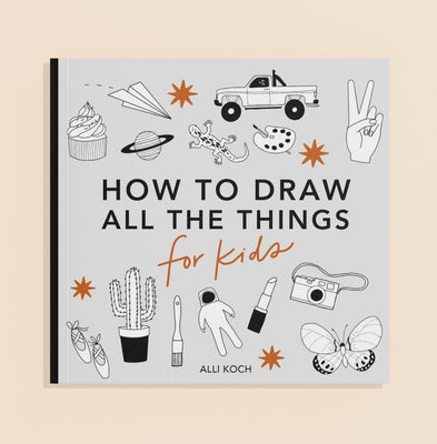 How to draw all the things for kids. By Alli Koch (book)